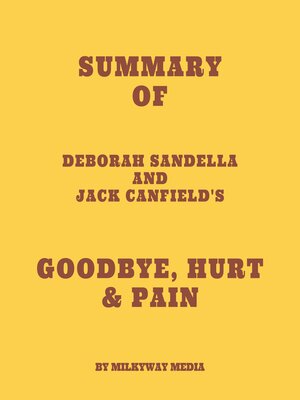 cover image of Summary of Deborah Sandella and Jack Canfield's Goodbye, Hurt &nbsp;& Pain